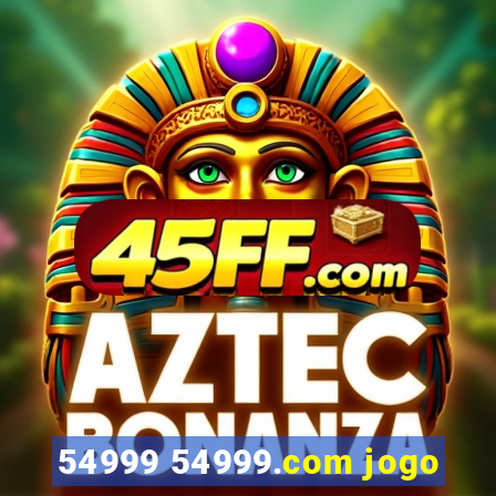 54999 54999.com jogo
